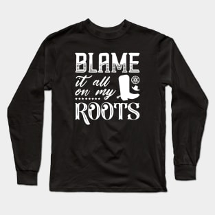 Blame It All On My Roots Long Sleeve T-Shirt